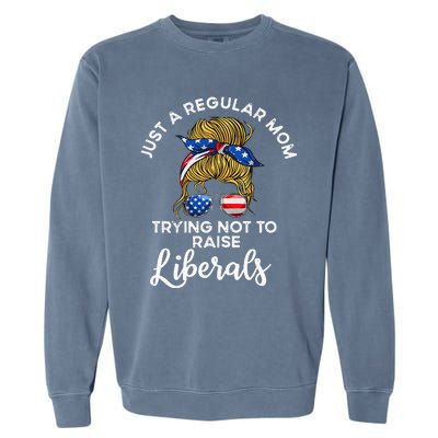 Wo Just a regular mom trying not to raise liberals Garment-Dyed Sweatshirt