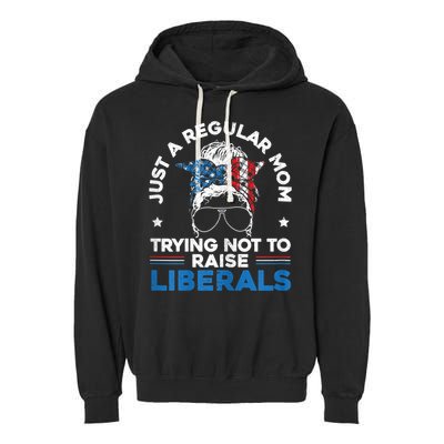 Womens Just A Regular Mom Trying Not To Raise Liberals For A Mom Garment-Dyed Fleece Hoodie