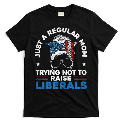 Womens Just A Regular Mom Trying Not To Raise Liberals For A Mom T-Shirt