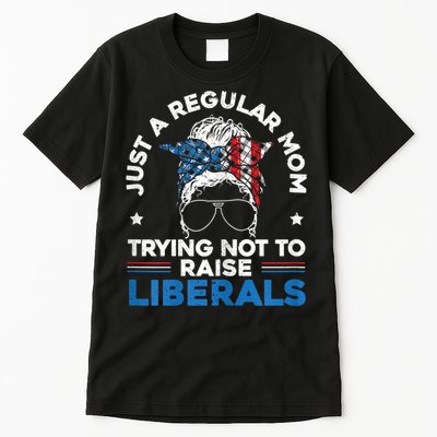 Womens Just A Regular Mom Trying Not To Raise Liberals For A Mom Tall T-Shirt