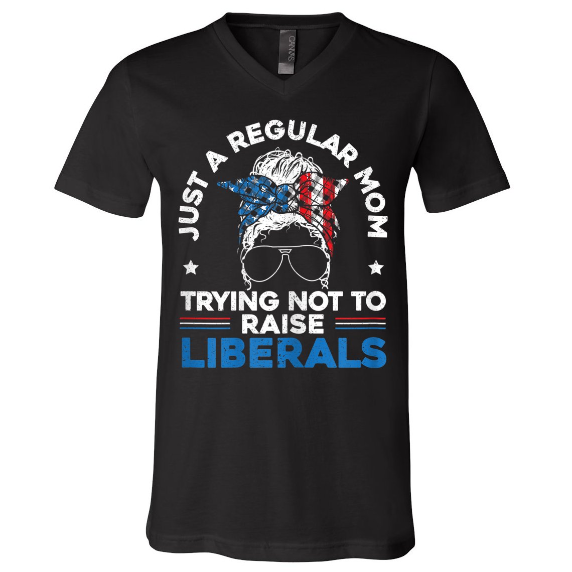 Womens Just A Regular Mom Trying Not To Raise Liberals For A Mom V-Neck T-Shirt