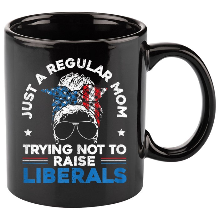 Womens Just A Regular Mom Trying Not To Raise Liberals For A Mom 11oz C Handle Ceramic Mug