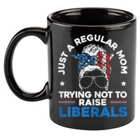 Womens Just A Regular Mom Trying Not To Raise Liberals For A Mom 11oz C Handle Ceramic Mug
