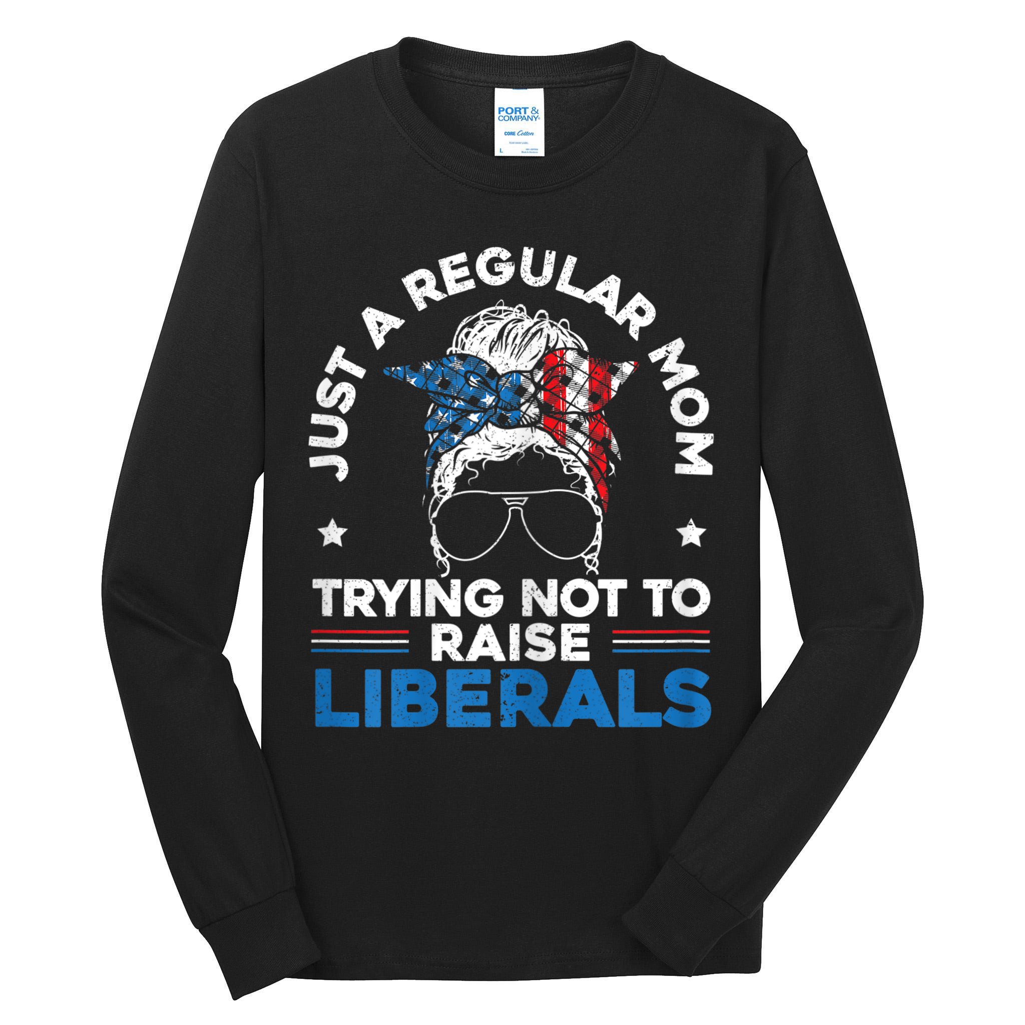 Womens Just A Regular Mom Trying Not To Raise Liberals For A Mom Tall Long Sleeve T-Shirt