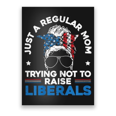 Womens Just A Regular Mom Trying Not To Raise Liberals For A Mom Poster