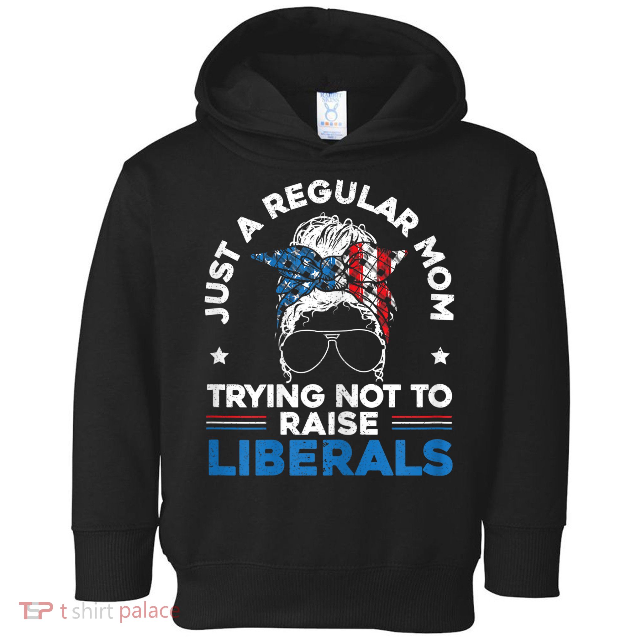 Womens Just A Regular Mom Trying Not To Raise Liberals For A Mom Toddler Hoodie