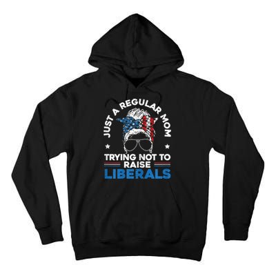 Womens Just A Regular Mom Trying Not To Raise Liberals For A Mom Tall Hoodie