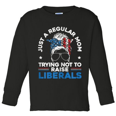 Womens Just A Regular Mom Trying Not To Raise Liberals For A Mom Toddler Long Sleeve Shirt