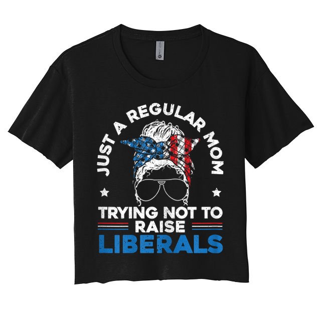 Womens Just A Regular Mom Trying Not To Raise Liberals For A Mom Women's Crop Top Tee