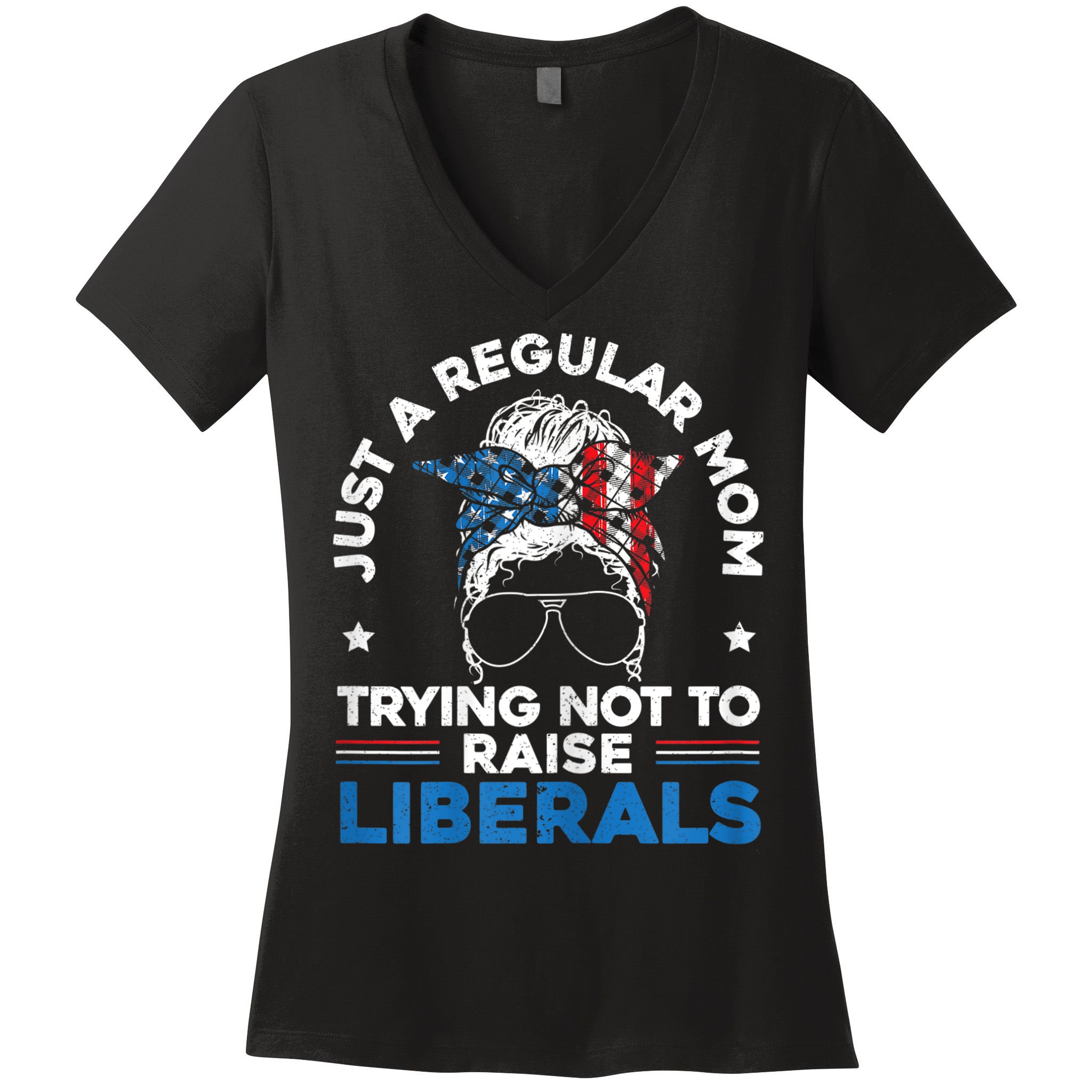Womens Just A Regular Mom Trying Not To Raise Liberals For A Mom Women's V-Neck T-Shirt