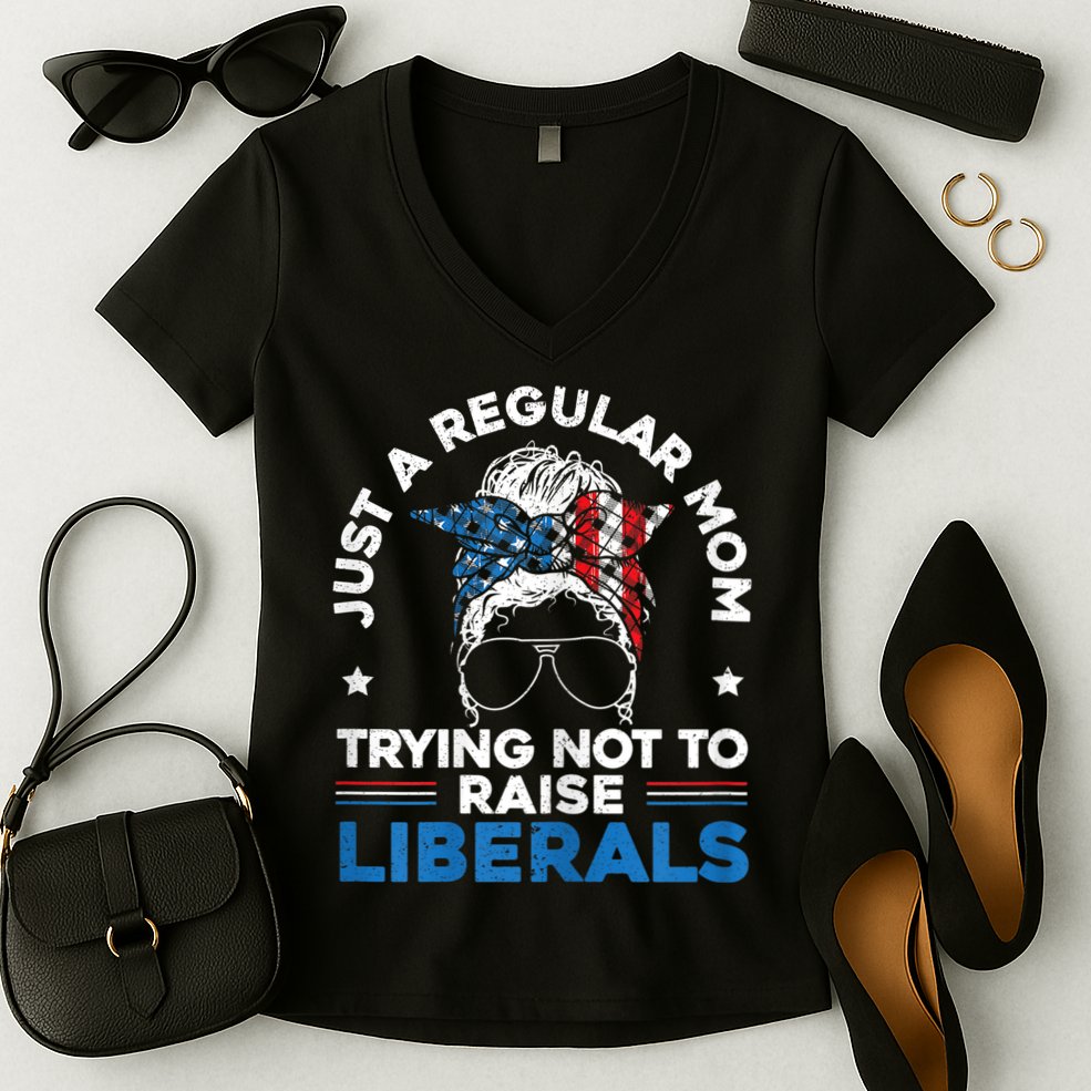 Womens Just A Regular Mom Trying Not To Raise Liberals For A Mom Women's V-Neck T-Shirt