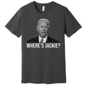 Where's Jackie Funny Joe Biden Meme Premium T-Shirt