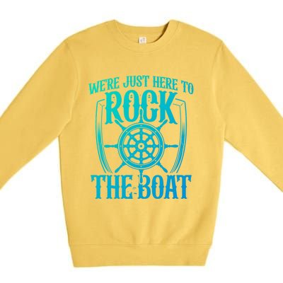 Were Just Here To Rock The Boat Cruise Holiday Funny Trip Gift Premium Crewneck Sweatshirt