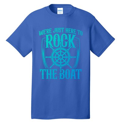 Were Just Here To Rock The Boat Cruise Holiday Funny Trip Gift Tall T-Shirt