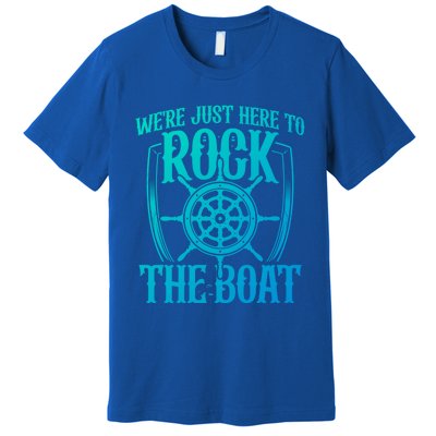 Were Just Here To Rock The Boat Cruise Holiday Funny Trip Gift Premium T-Shirt