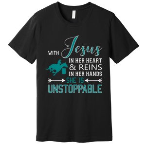 With Jesus In Her Heart And Reins In Her Hands She Is Premium T-Shirt