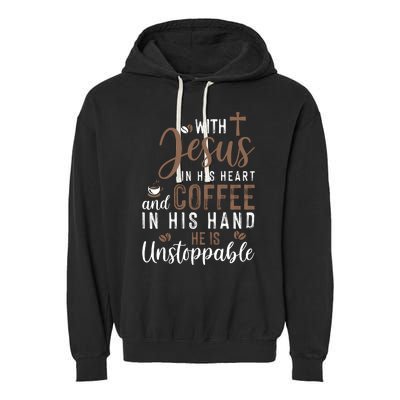 With Jesus In His Heart And Coffee In His Hand He Is Unstoppable Garment-Dyed Fleece Hoodie