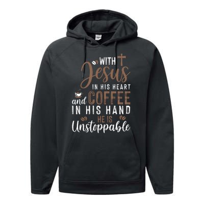 With Jesus In His Heart And Coffee In His Hand He Is Unstoppable Performance Fleece Hoodie