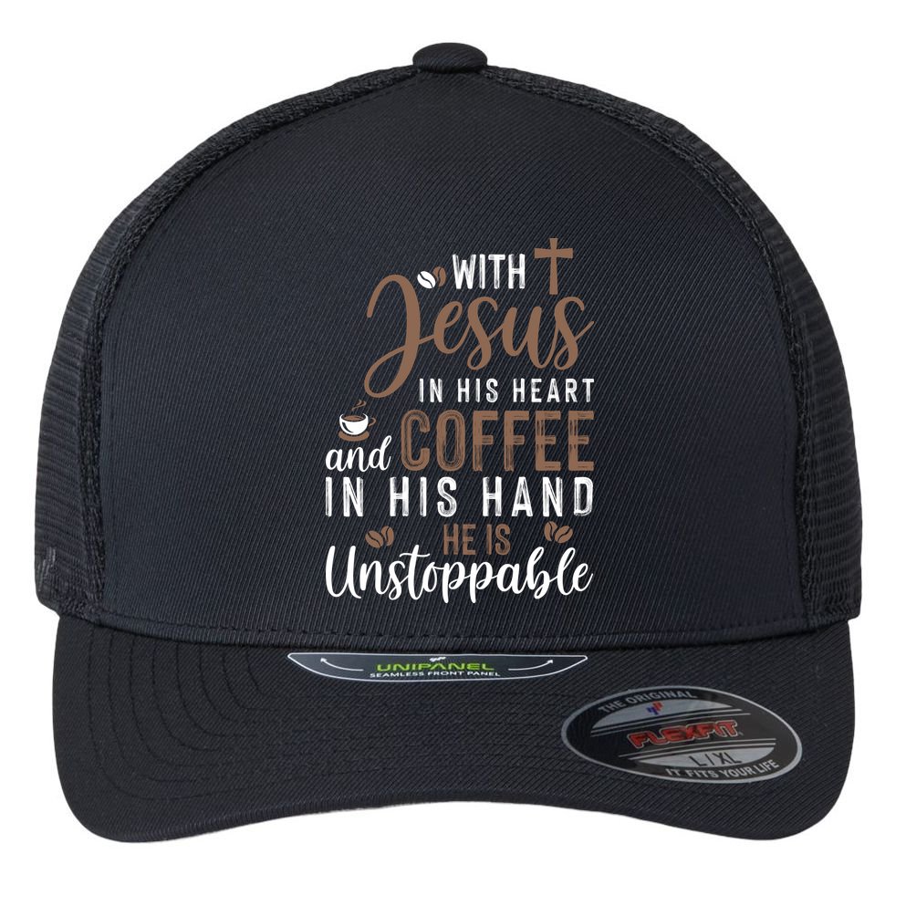 With Jesus In His Heart And Coffee In His Hand He Is Unstoppable Flexfit Unipanel Trucker Cap
