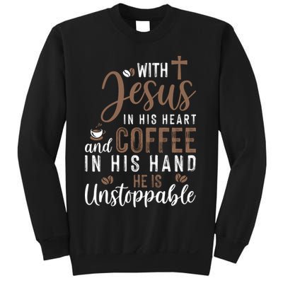 With Jesus In His Heart And Coffee In His Hand He Is Unstoppable Sweatshirt