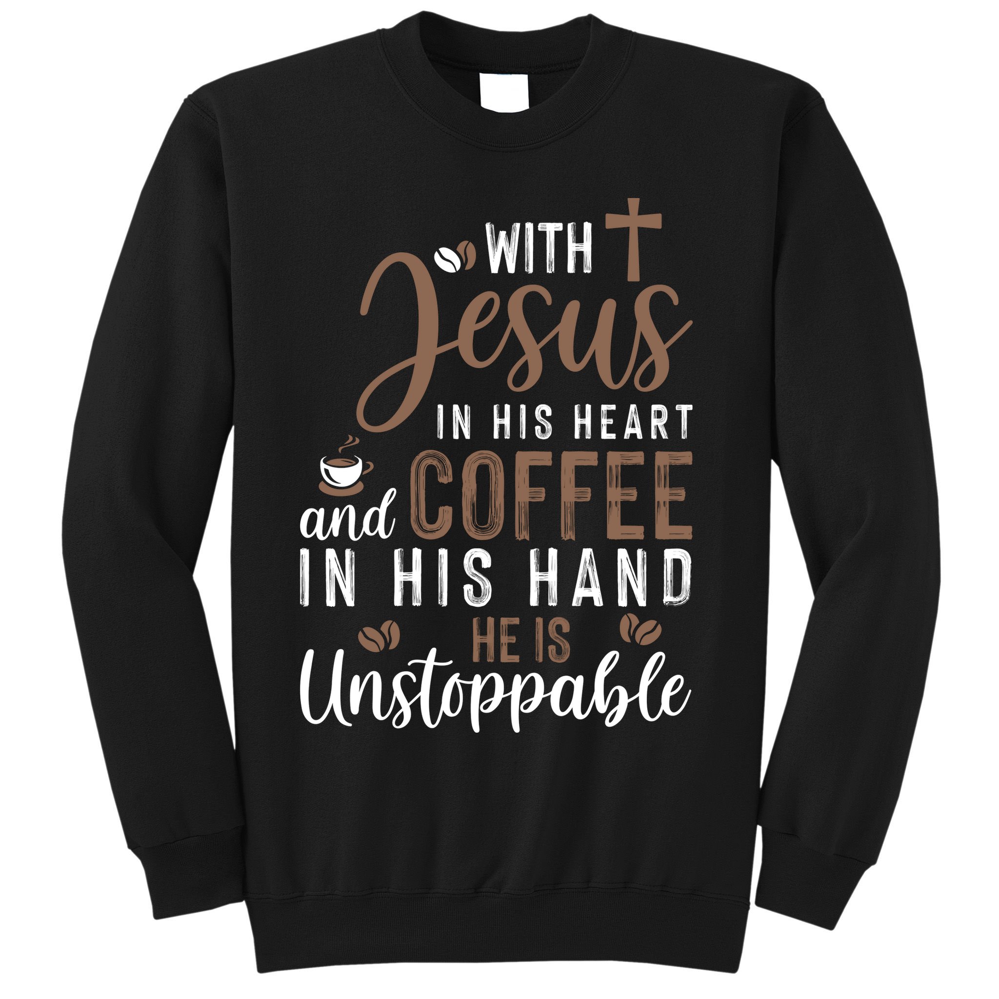 With Jesus In His Heart And Coffee In His Hand He Is Unstoppable Sweatshirt