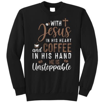 With Jesus In His Heart And Coffee In His Hand He Is Unstoppable Sweatshirt