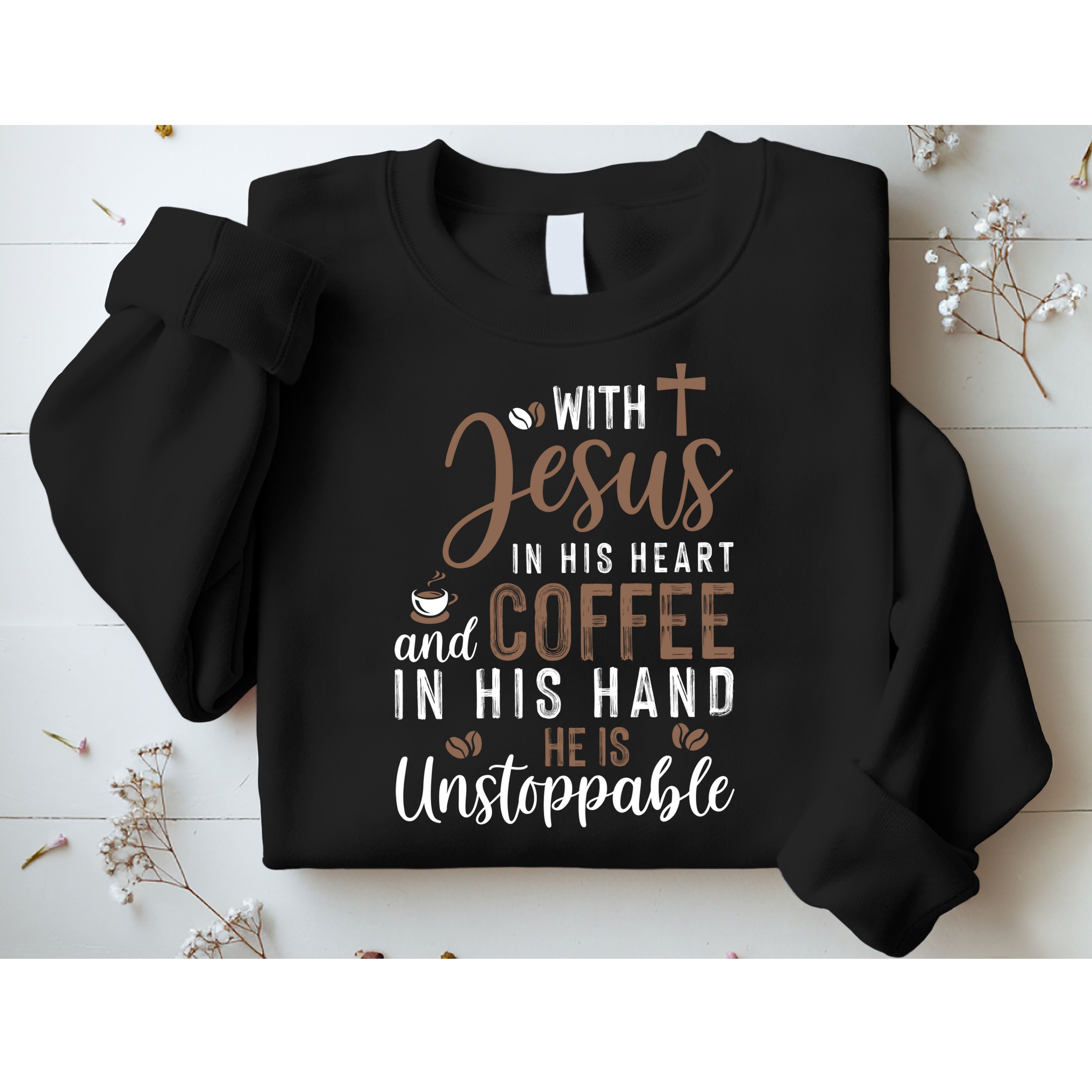With Jesus In His Heart And Coffee In His Hand He Is Unstoppable Sweatshirt