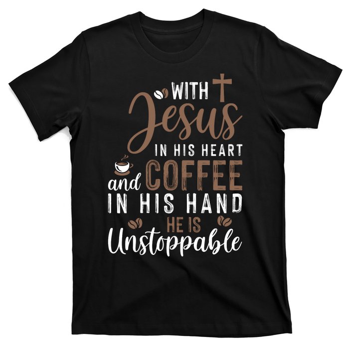 With Jesus In His Heart And Coffee In His Hand He Is Unstoppable T-Shirt