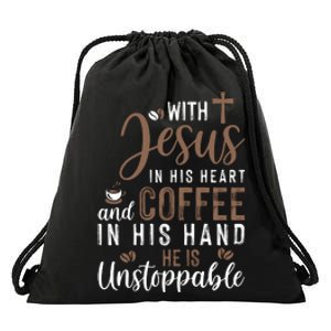 With Jesus In His Heart And Coffee In His Hand He Is Unstoppable Drawstring Bag