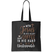 With Jesus In His Heart And Coffee In His Hand He Is Unstoppable Tote Bag