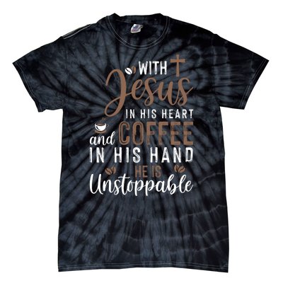 With Jesus In His Heart And Coffee In His Hand He Is Unstoppable Tie-Dye T-Shirt