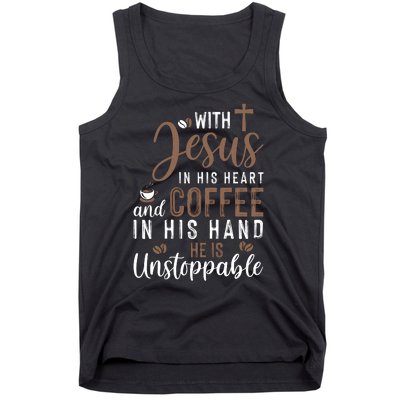 With Jesus In His Heart And Coffee In His Hand He Is Unstoppable Tank Top