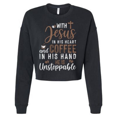 With Jesus In His Heart And Coffee In His Hand He Is Unstoppable Cropped Pullover Crew
