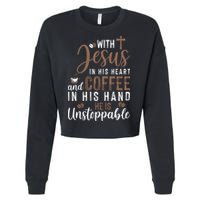With Jesus In His Heart And Coffee In His Hand He Is Unstoppable Cropped Pullover Crew