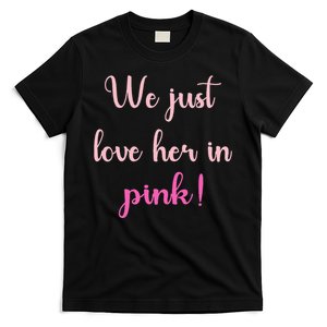 We Just Love Her In Pink T-Shirt