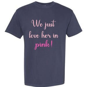 We Just Love Her In Pink Garment-Dyed Heavyweight T-Shirt