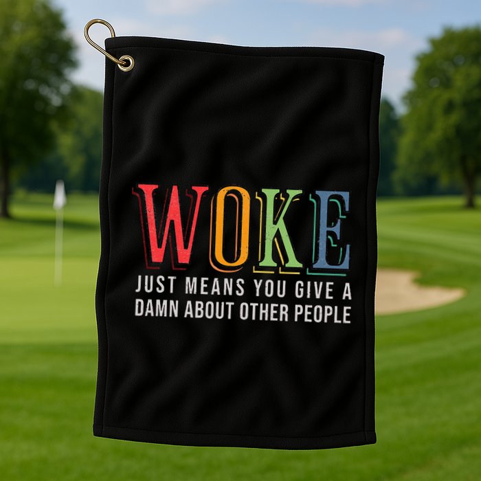 Woke Just Means You Give A Damn About Other People Pride Golf Towel