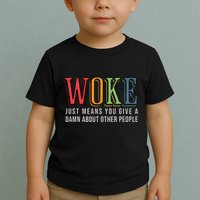 Woke Just Means You Give A Damn About Other People Pride Toddler T-Shirt