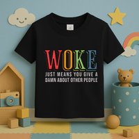 Woke Just Means You Give A Damn About Other People Pride Toddler T-Shirt
