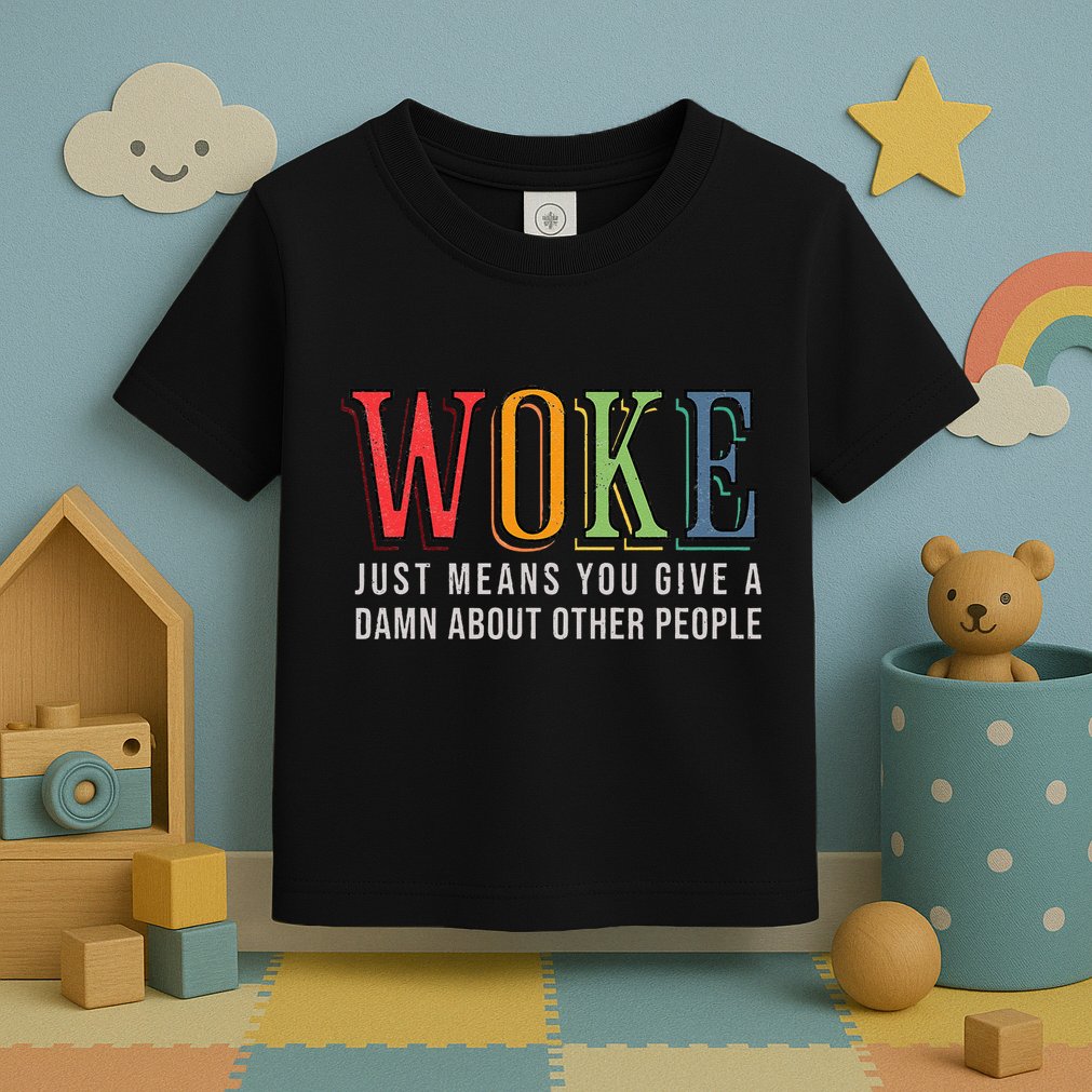 Woke Just Means You Give A Damn About Other People Pride Toddler T-Shirt