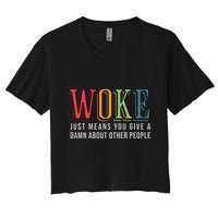 Woke Just Means You Give A Damn About Other People Pride Women's Crop Top Tee
