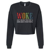 Woke Just Means You Give A Damn About Other People Pride Cropped Pullover Crew