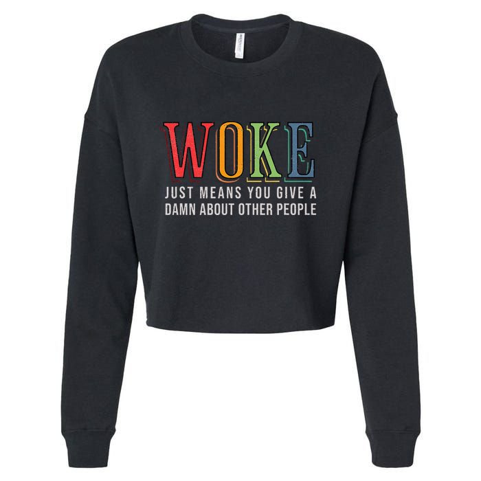 Woke Just Means You Give A Damn About Other People Pride Cropped Pullover Crew