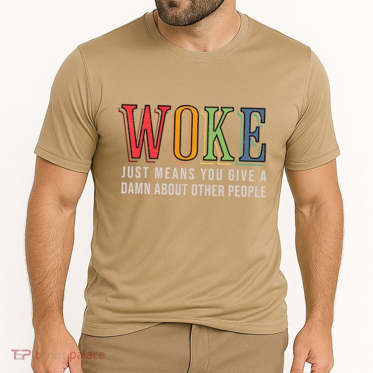 Woke Just Means You Give A Damn About Other People Pride Performance Shirt