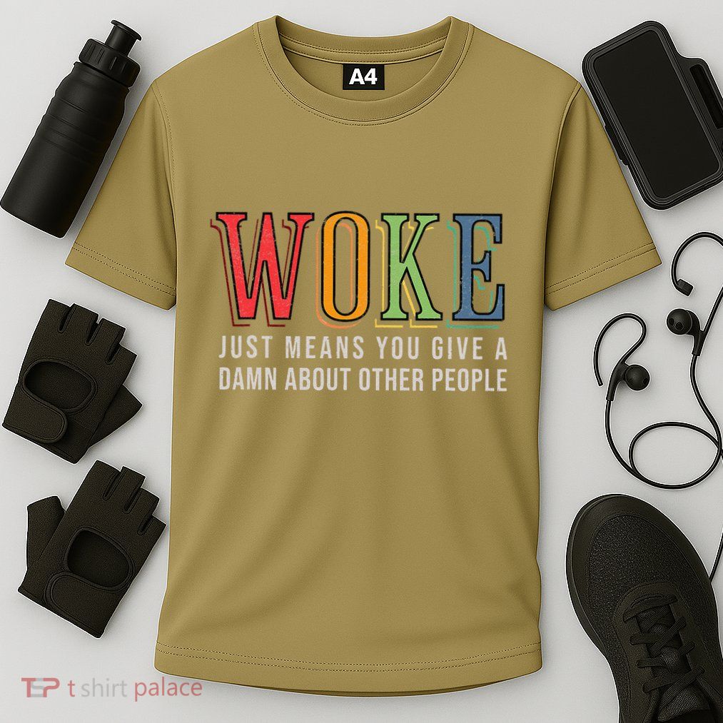 Woke Just Means You Give A Damn About Other People Pride Performance Shirt
