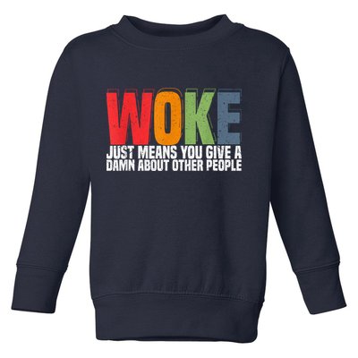 Woke Just Means You Give A Damn About Other People Pride Toddler Sweatshirt
