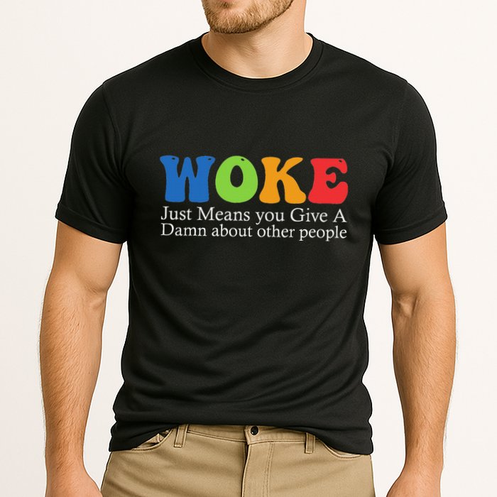 Woke Just Means You Give A Damn About Other People Cooling Performance Crew T-Shirt
