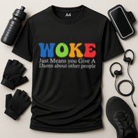 Woke Just Means You Give A Damn About Other People Cooling Performance Crew T-Shirt