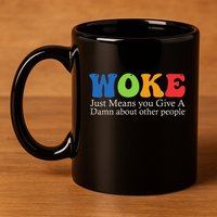 Woke Just Means You Give A Damn About Other People 11oz C Handle Ceramic Mug