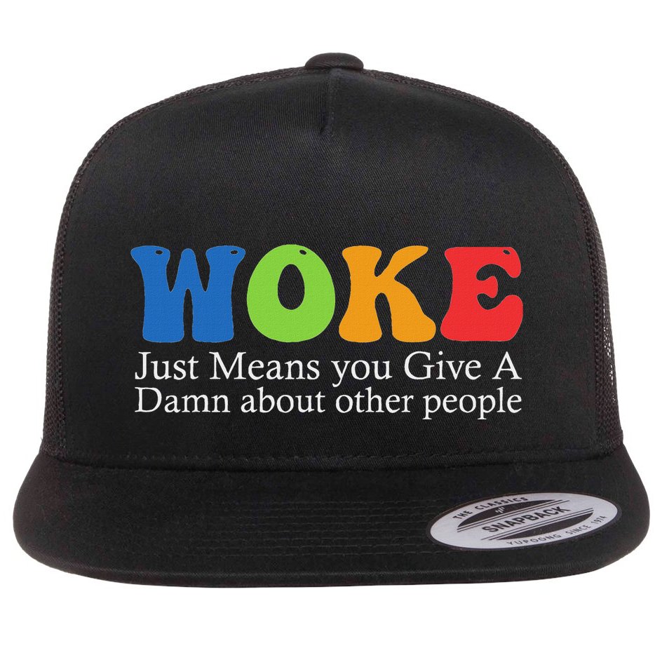 Woke Just Means You Give A Damn About Other People Flat Bill Trucker Hat